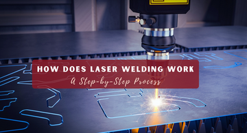 How Does Laser Welding Work: A Step-by-Step Process